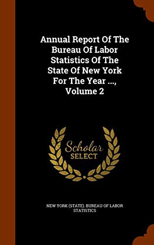 Annual Report Of The Bureau Of Labor Statistics Of The State Of New York For The Year ..., Volume 2