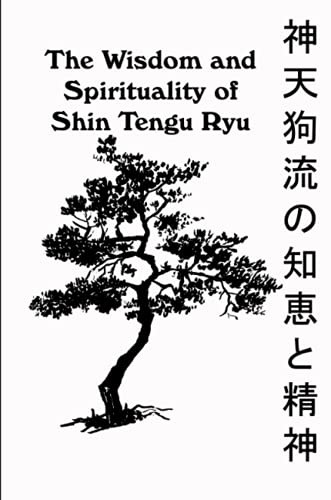 The Wisdom and Spirituality of Shin Tengu Ryu