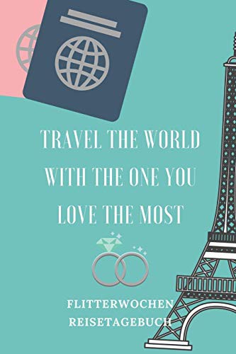 TRAVEL THE WORLD WITH THE ONE YOU LOVE THE MOST FLITTERWOCHEN REISETAGEBUCH