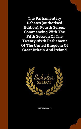 The Parliamentary Debates , Fourth Series. Commencing With The Fifth Session Of The Twenty-sixth Parliament Of The United Kingdom Of Great Britain And Ireland