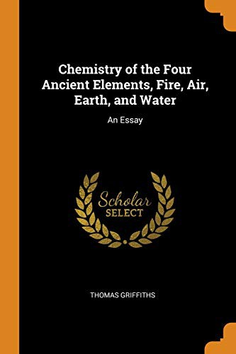 Chemistry of the Four Ancient Elements, Fire, Air, Earth, and Water