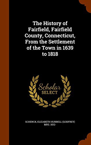 The History of Fairfield, Fairfield County, Connecticut, From the Settlement of the Town in 1639 to 1818
