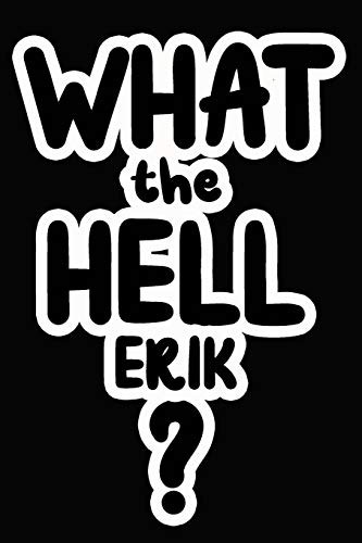 What the Hell Erik?
