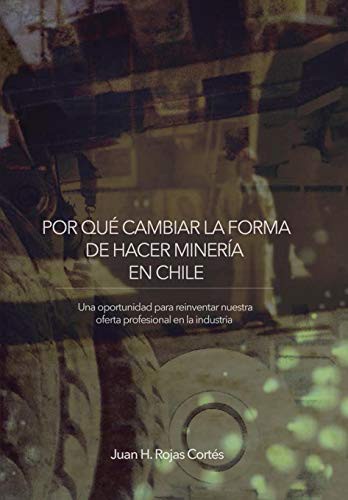 Por Qué Cambiar La Forma de Hacer Minería En Chile