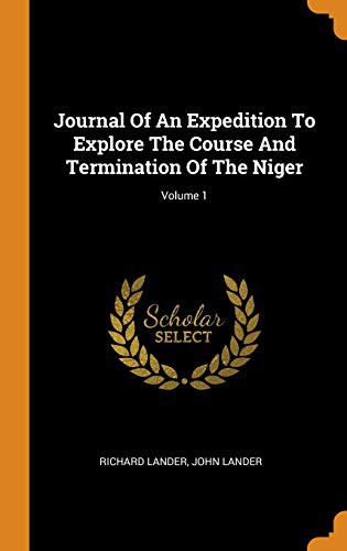 Journal of an Expedition to Explore the Course and Termination of the Niger; Volume 1