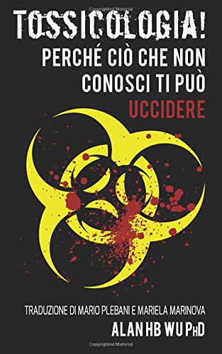 Tossicologia! Perche cio che non conosci ti puo uccidere