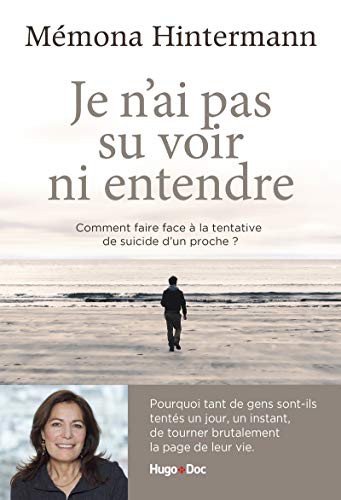 Je n'ai pas su voir ni entendre - Comment faire face à la tentative de suicide d'un proche