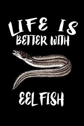 Life Is Better With Eel Fish