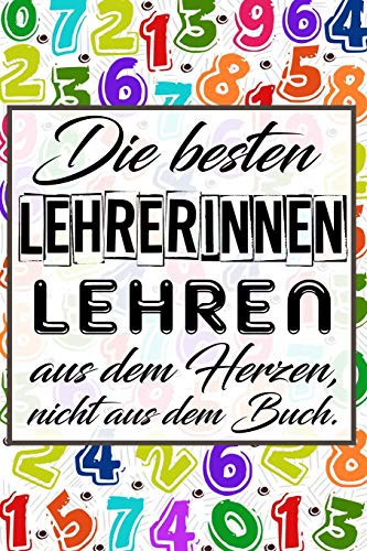 Die besten Lehrerinnen lehren aus dem Herzen, nicht aus dem Buch.