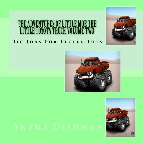 The Adventures Of Little Moe The Little Toyota Truck Volume Two