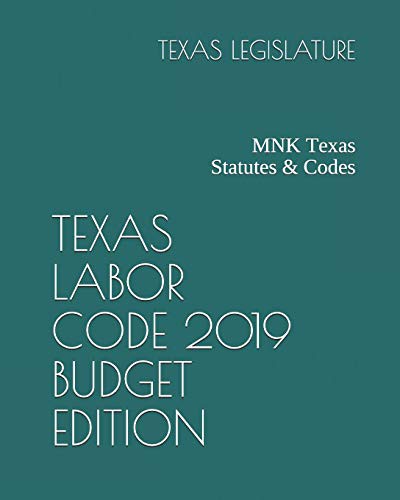 TEXAS LABOR CODE 2019 BUDGET EDITION