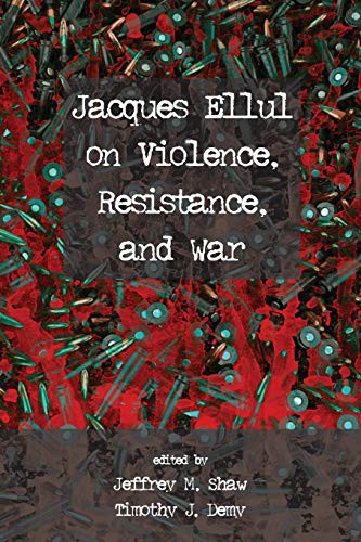 Jacques Ellul on Violence, Resistance, and War