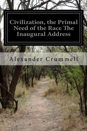 Civilization, the Primal Need of the Race The Inaugural Address