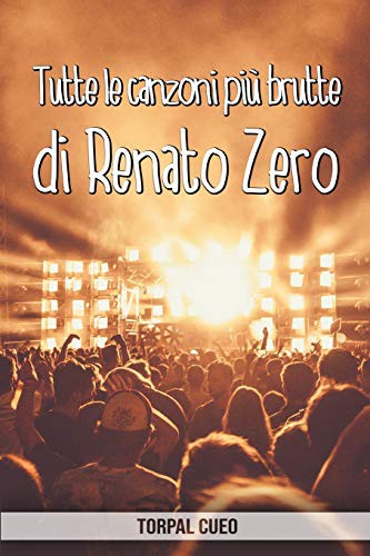 Tutte le canzoni più brutte di Renato Zero