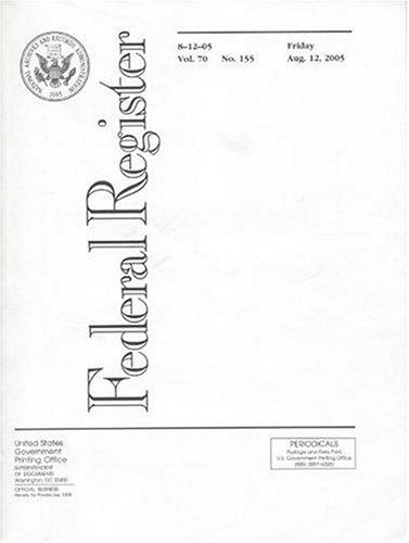 Federal Register, V. 70, No. 155, Friday, August 12, 2005