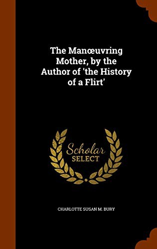 The Manœuvring Mother, by the Author of 'the History of a Flirt'