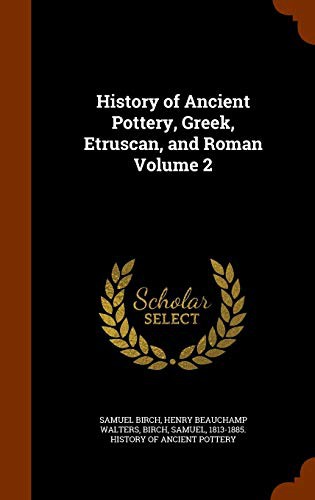 History of Ancient Pottery, Greek, Etruscan, and Roman Volume 2