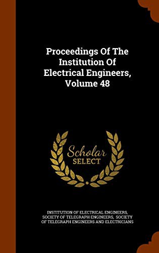 Proceedings Of The Institution Of Electrical Engineers, Volume 48