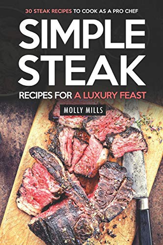 Simple Steak Recipes for a Luxury Feast