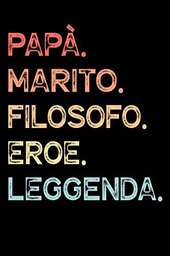 Papà. Marito. Filosofo. Eroe. Leggenda.