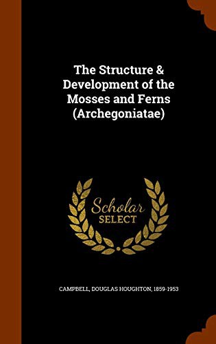 The Structure & Development of the Mosses and Ferns