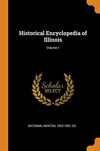 Historical Encyclopedia of Illinois; Volume 1