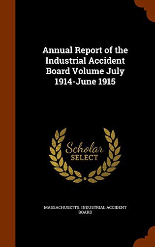 Annual Report of the Industrial Accident Board Volume July 1914-June 1915