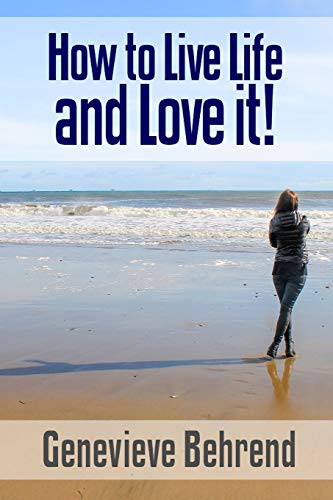 How to Live Life and Love it!