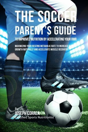 The Soccer Parent's Guide to Improved Nutrition by Accelerating Your RMR