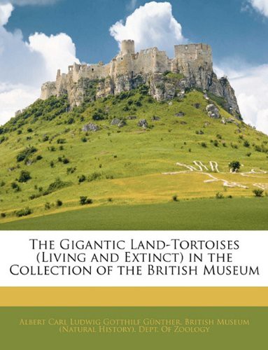 The Gigantic Land-Tortoises  in the Collection of the British Museum