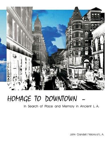HOMAGE TO DOWNTOWN - In Search of Place and Memory in Ancient L.A.