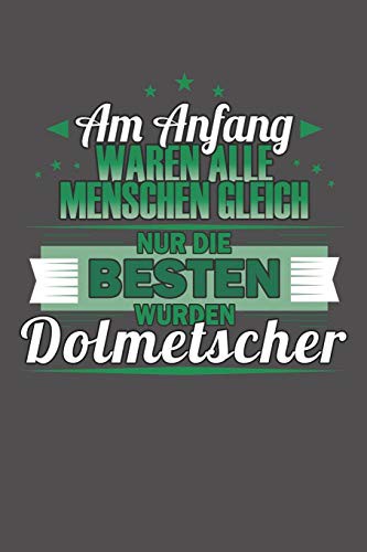 Am Anfang Waren Alle Menschen Gleich Nur Die Besten Wurden Dolmetscher