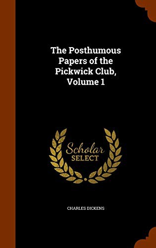 The Posthumous Papers of the Pickwick Club, Volume 1