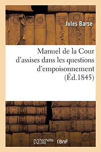Manuel de la Cour d'assises dans les questions d'empoisonnement