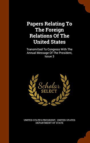 Papers Relating To The Foreign Relations Of The United States