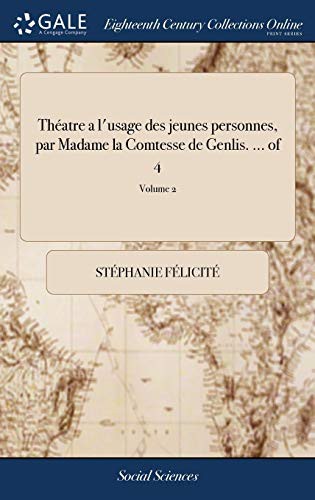 Théatre a l'Usage Des Jeunes Personnes, Par Madame La Comtesse de Genlis. ... of 4; Volume 2