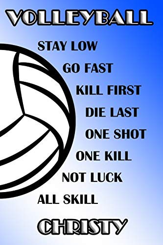 Volleyball Stay Low Go Fast Kill First Die Last One Shot One Kill Not Luck All Skill Christy