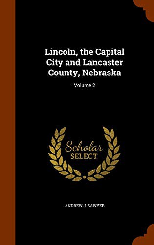 Lincoln, the Capital City and Lancaster County, Nebraska