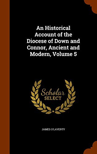 An Historical Account of the Diocese of Down and Connor, Ancient and Modern, Volume 5