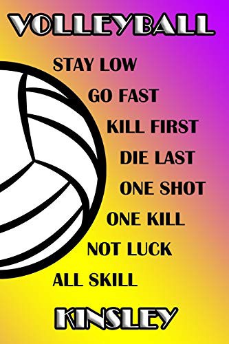Volleyball Stay Low Go Fast Kill First Die Last One Shot One Kill Not Luck All Skill Kinsley