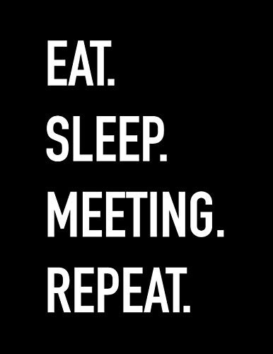 Eat Sleep Meeting Repeat