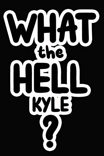 What the Hell Kyle?