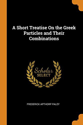 A Short Treatise on the Greek Particles and Their Combinations