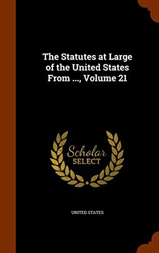 The Statutes at Large of the United States From ..., Volume 21