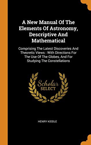 A New Manual Of The Elements Of Astronomy, Descriptive And Mathematical : Comprising The Latest Discoveries And Theoretic Views