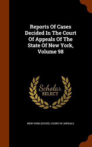 Reports Of Cases Decided In The Court Of Appeals Of The State Of New York, Volume 98
