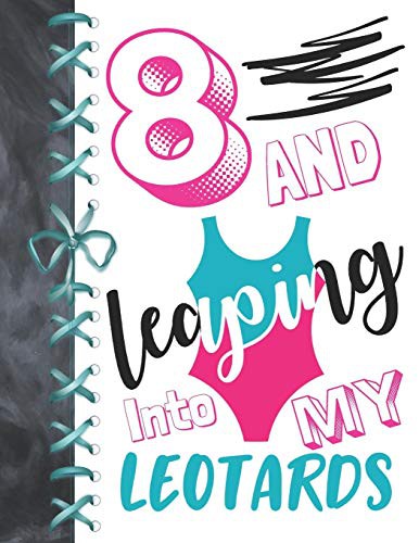 8 And Leaping Into My Leotards