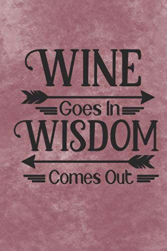 Wine Goes In Wisdom Comes Out