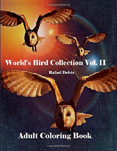 World’s Bird Collection : Adult Coloring Book Birds Vol II, Advanced Realistic Bird Coloring Book for Adults