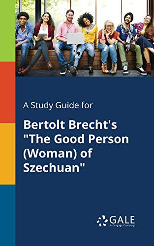 A Study Guide for Bertolt Brecht's "The Good Person  of Szechuan"